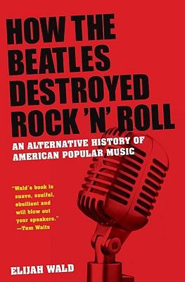 How the Beatles Destroyed Rocknroll